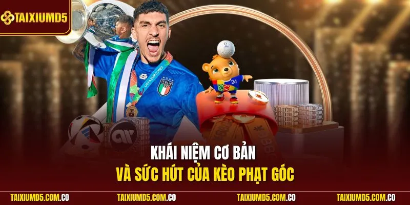 Khái niệm cơ bản và sức hút của kèo phạt góc
