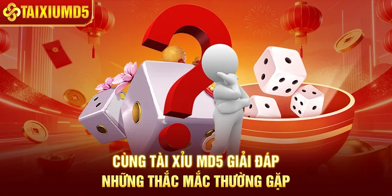 Cùng Tài Xỉu MD5 giải đáp những thắc mắc thường gặp