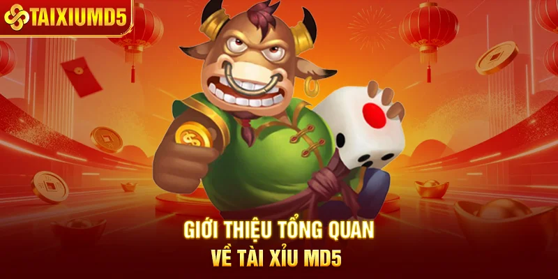 Giới thiệu tổng quan về Tài Xỉu MD5